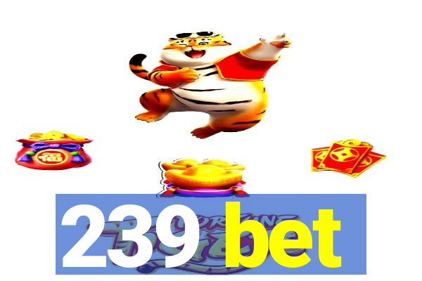 239 bet